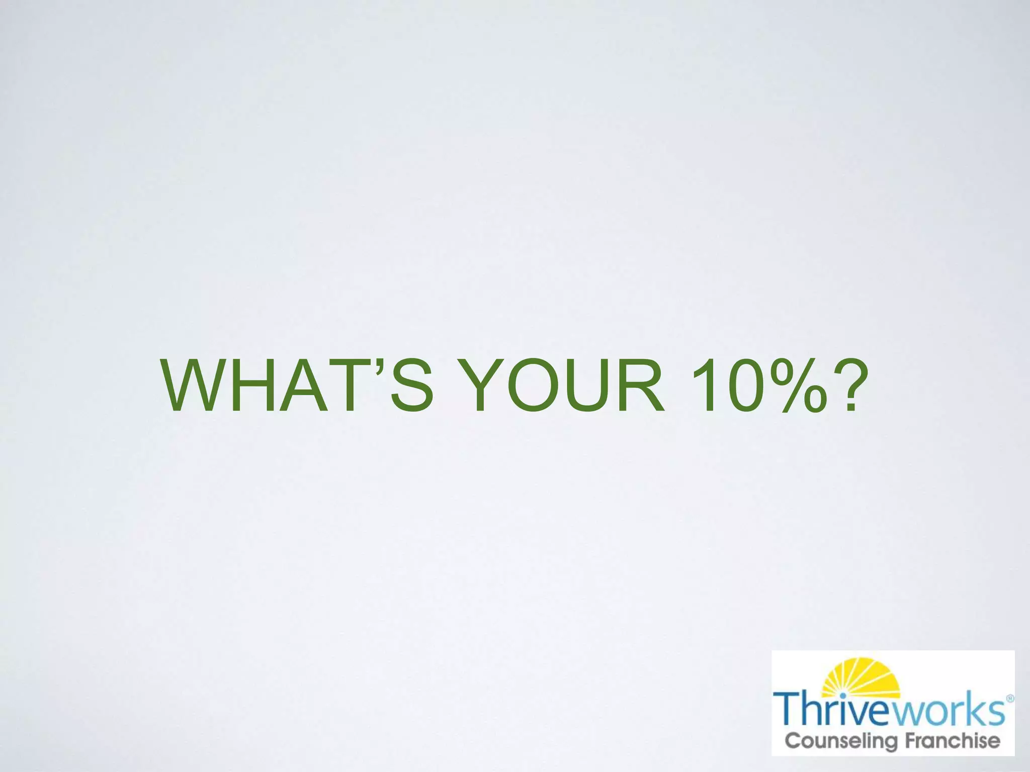 WHAT’S YOUR 10%?
 