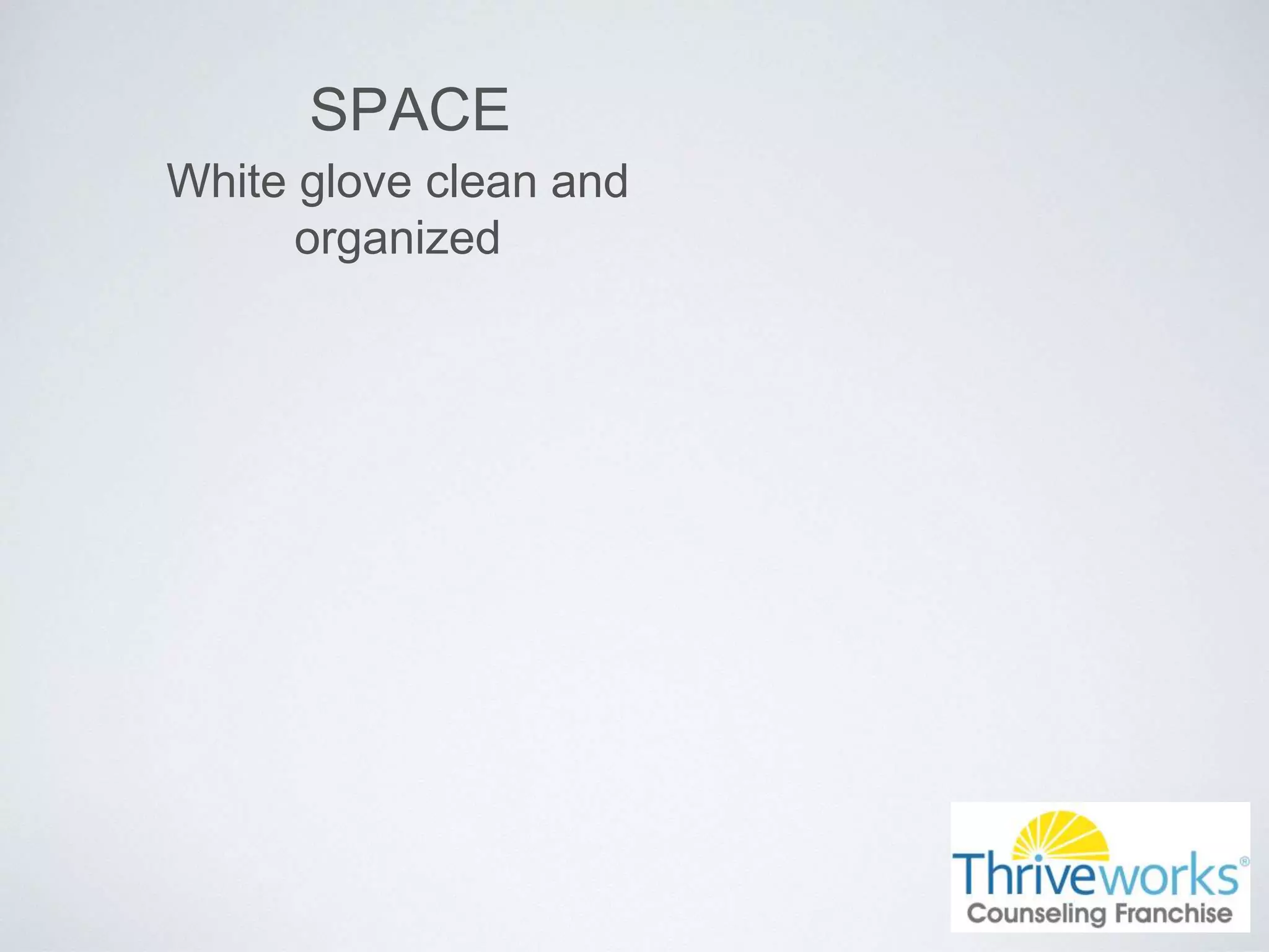 SPACE
White glove clean and
organized
 