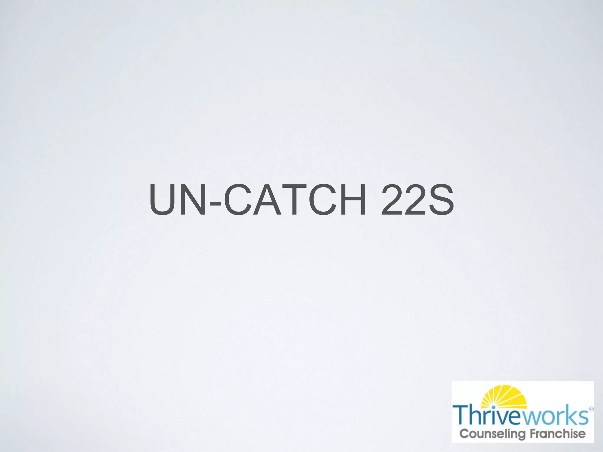 UN-CATCH 22S
 