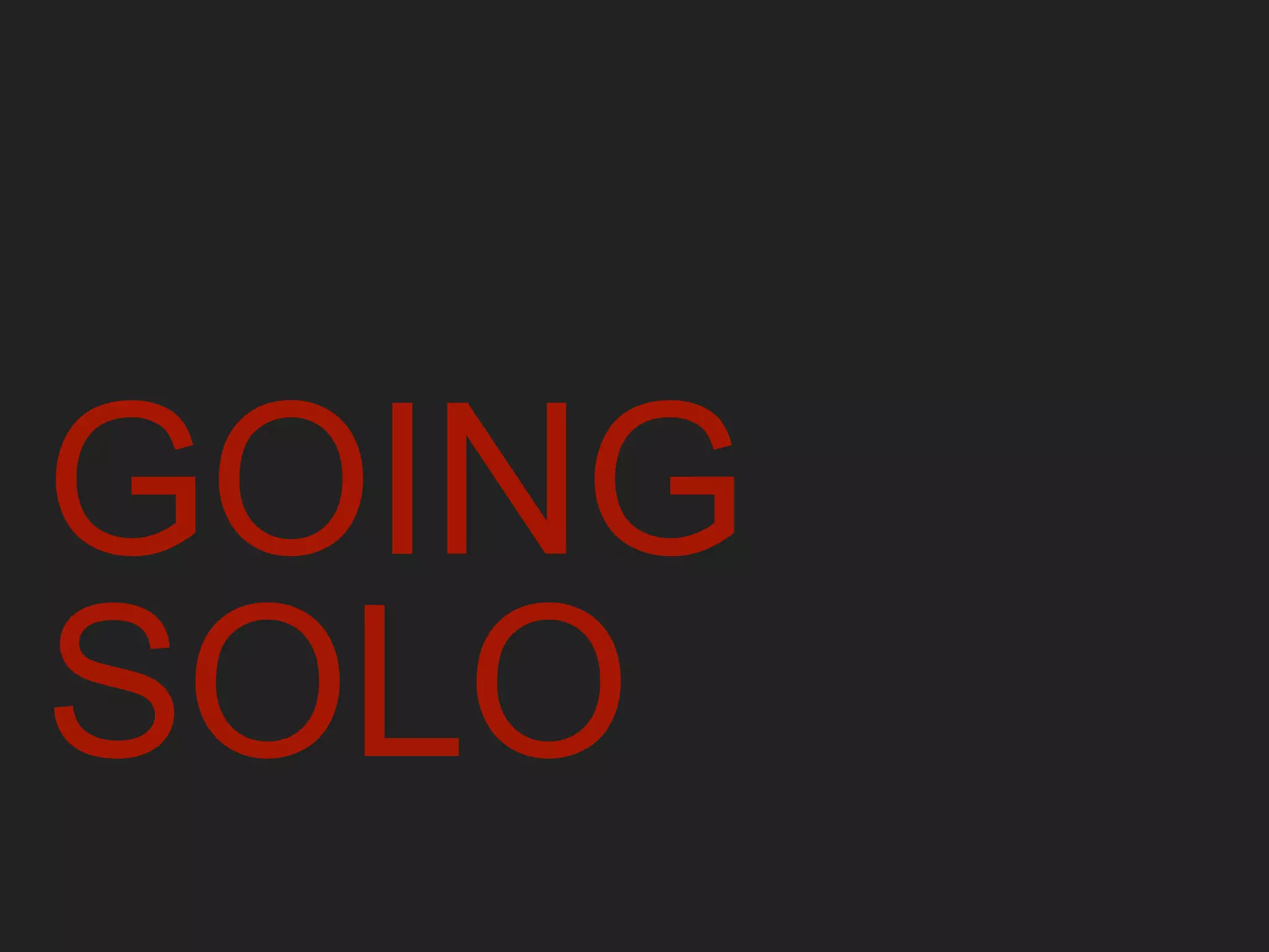 GOING
SOLO
 