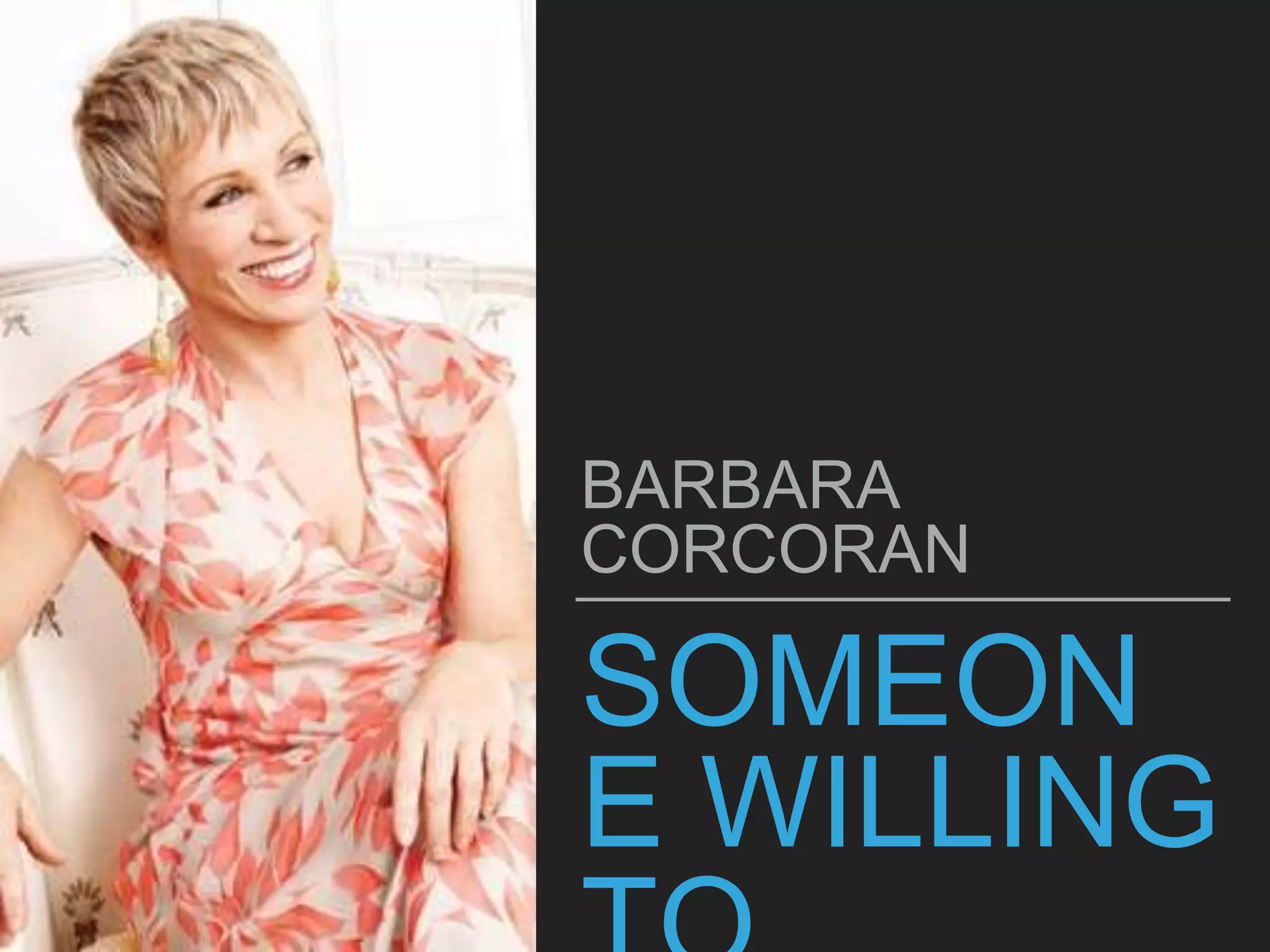 SOMEON
E WILLING
BARBARA
CORCORAN
 