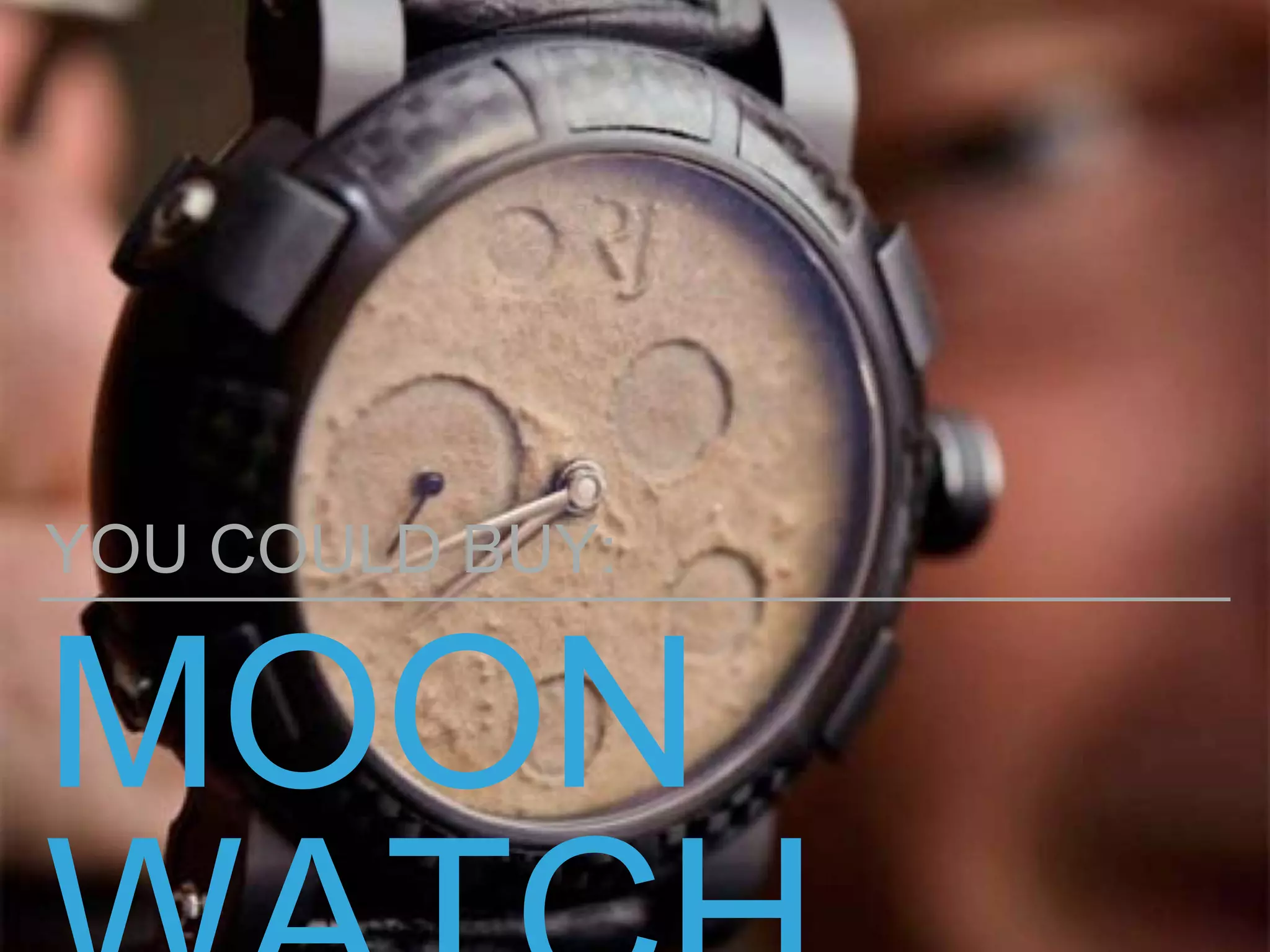 MOON
YOU COULD BUY:
 