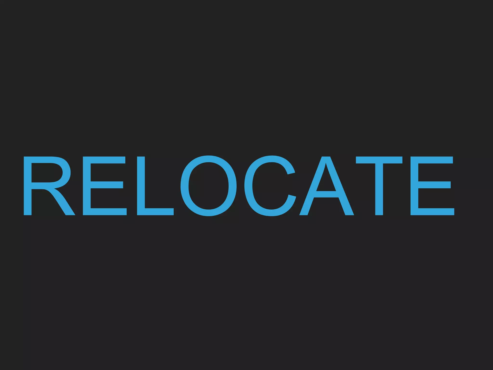 RELOCATE
 
