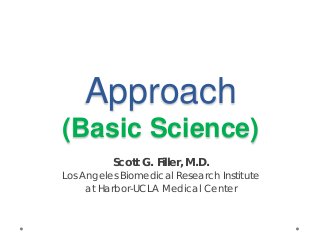 Approach
(Basic Science)
Scott G. Filler, M.D.
Los Angeles Biomedical Research Institute
at Harbor-UCLA Medical Center
 