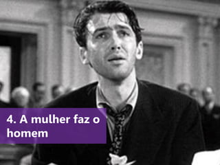 www.agendor.com.br
4. A mulher faz o
homem
 