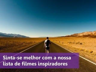 www.agendor.com.br
Sinta-se melhor com a nossa
lista de filmes inspiradores
 
