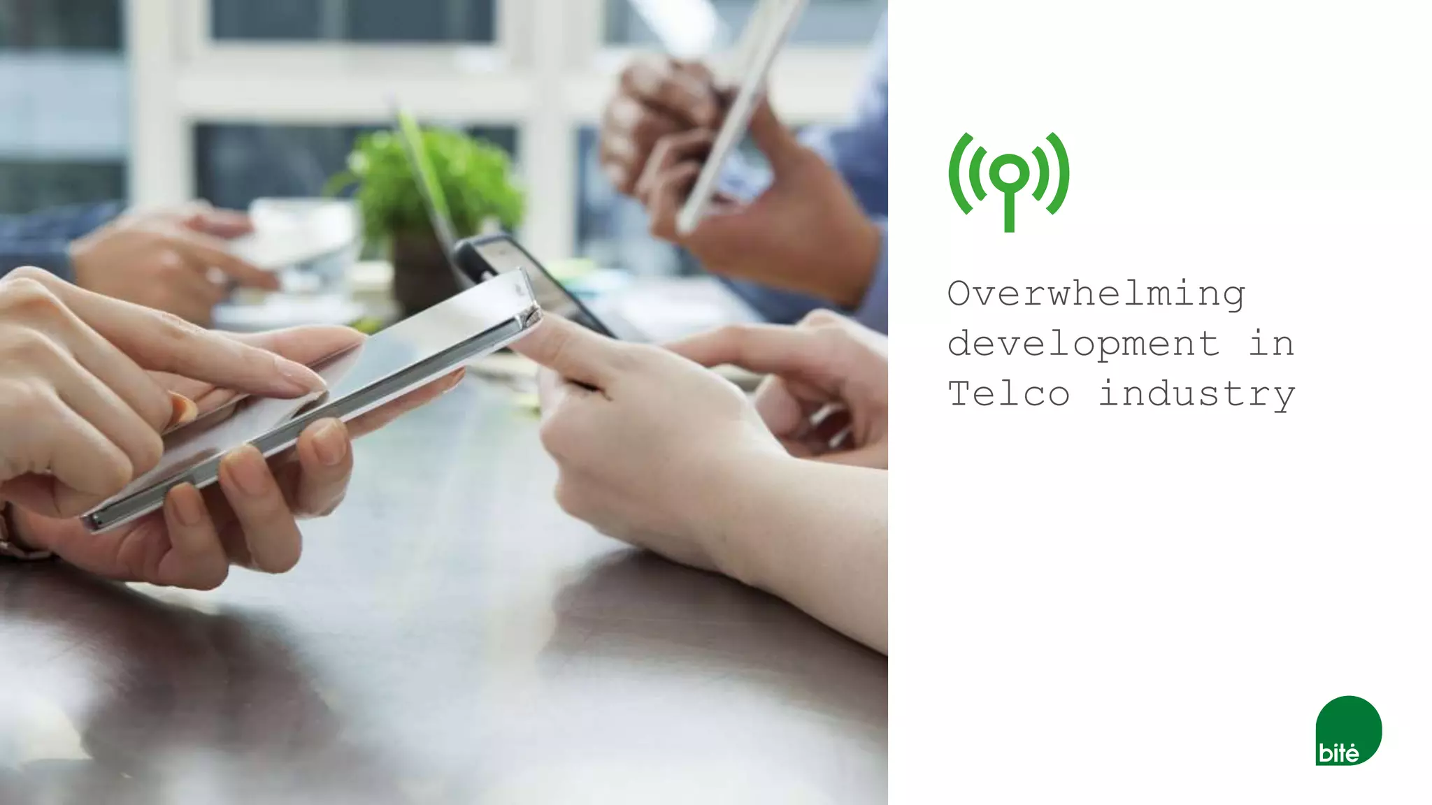 Overwhelming
development in
Telco industry
