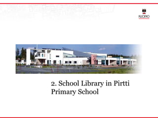 2. School Library in Pirtti
Primary School
 