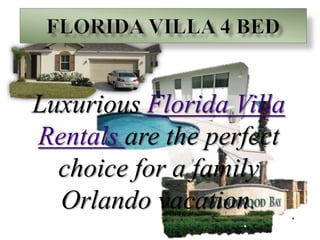 Florida Villa 4 Bed Luxurious Florida Villa Rentals are the perfect choice for a family Orlando vacation. 