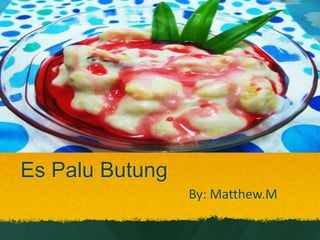 Es Palu Butung
By: Matthew.M
 