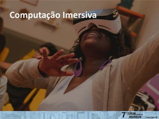 Computação Imersiva
 
