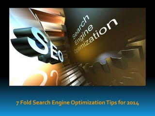 7 Fold Search Engine Optimization Tips for 2014

 