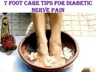 7 Foot Care Tips for Diabetic
         Nerve Pain
 