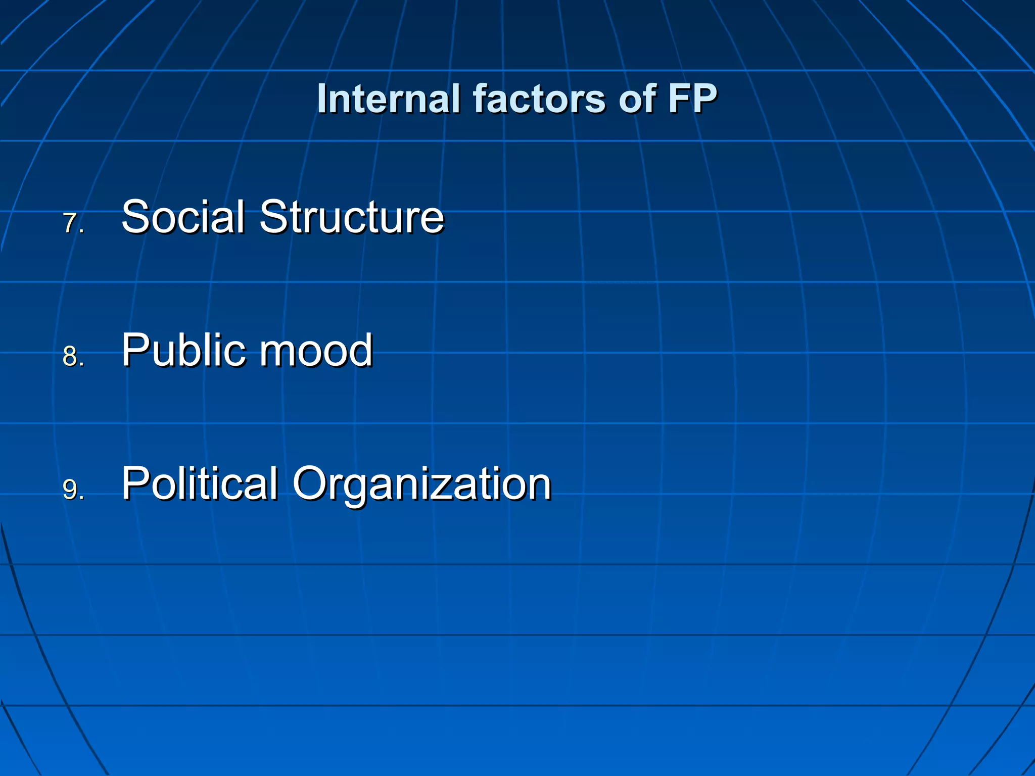Internal factors of FP

7.   Social Structure

8.   Public mood

9.   Political Organization
 
