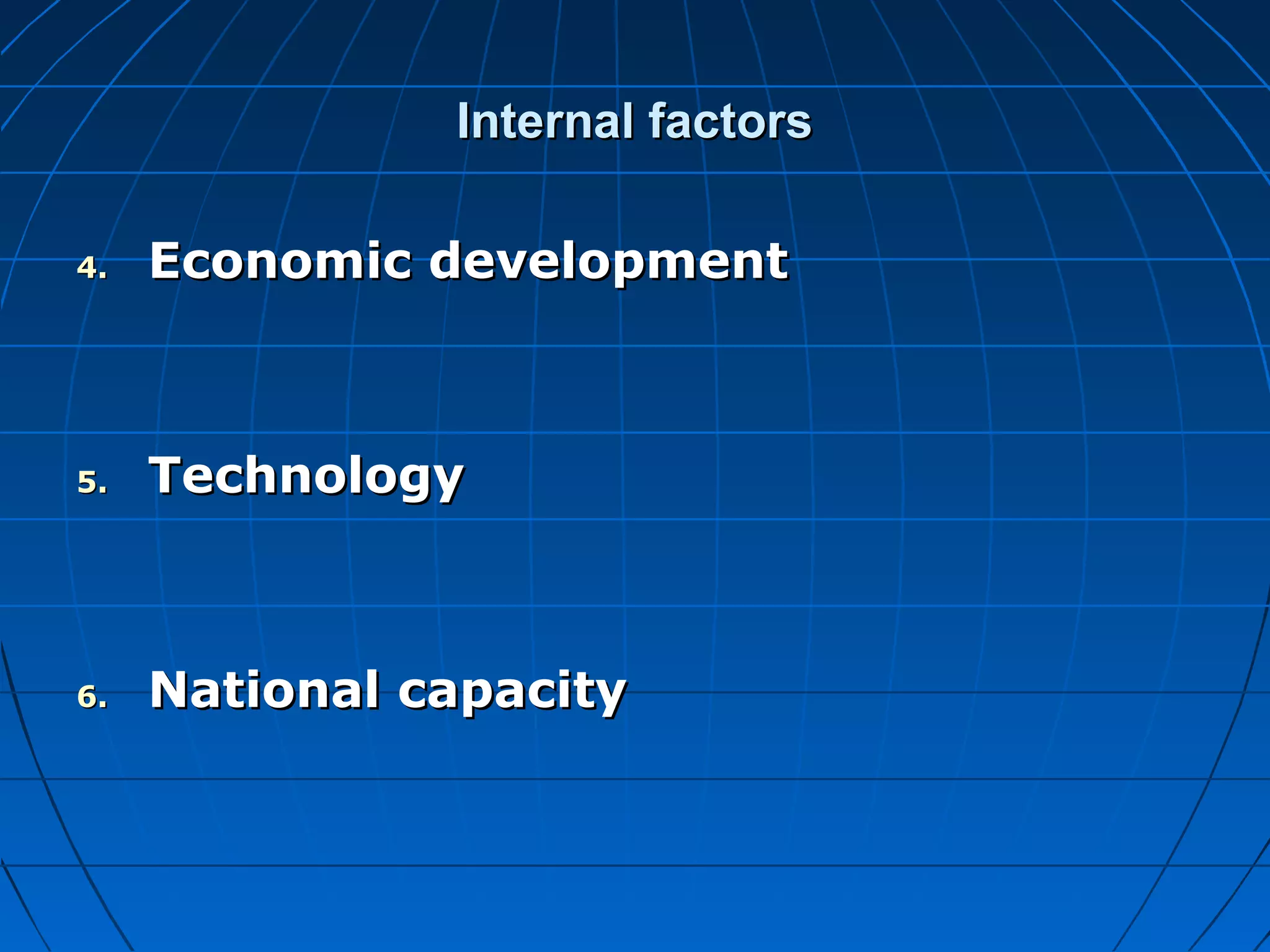 Internal factors

4.   Economic development



5.   Technology



6.   National capacity
 