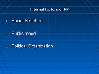 Internal factors of FP

7.   Social Structure

8.   Public mood

9.   Political Organization
 