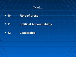 Cont…

   10.   Role of press

   11.   political Accountability

   12.   Leadership
 