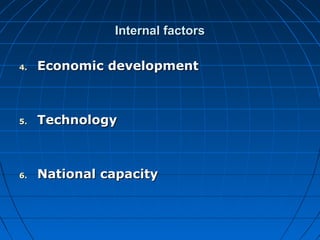 Internal factors

4.   Economic development



5.   Technology



6.   National capacity
 
