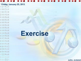 Friday, January 25, 2013




                   Exercise


                              AIRIL AHMAD
 
