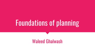 Foundations of planning
Waleed Ghalwash
 