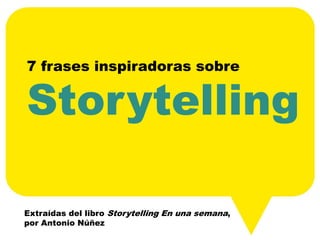 7 frases inspiradoras sobre


Storytelling

Extraídas del libro Storytelling En una semana,
por Antonio Núñez
 