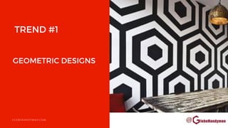 @
GEOMETRIC DESIGNS
GLEBEHANDYMAN.COM
TREND #1
 
