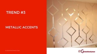 @
METALLIC ACCENTS
GLEBEHANDYMAN.COM
TREND #3
 