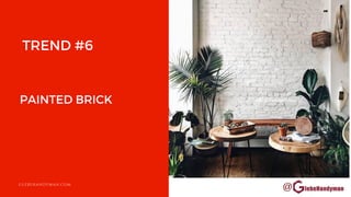 @
PAINTED BRICK
GLEBEHANDYMAN.COM
TREND #6
 