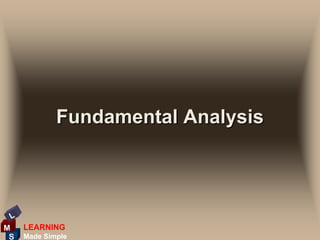 Fundamental Analysis



 L
M    LEARNING
 S   Made Simple
 