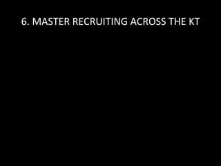 6. MASTER RECRUITING ACROSS THE KT 
