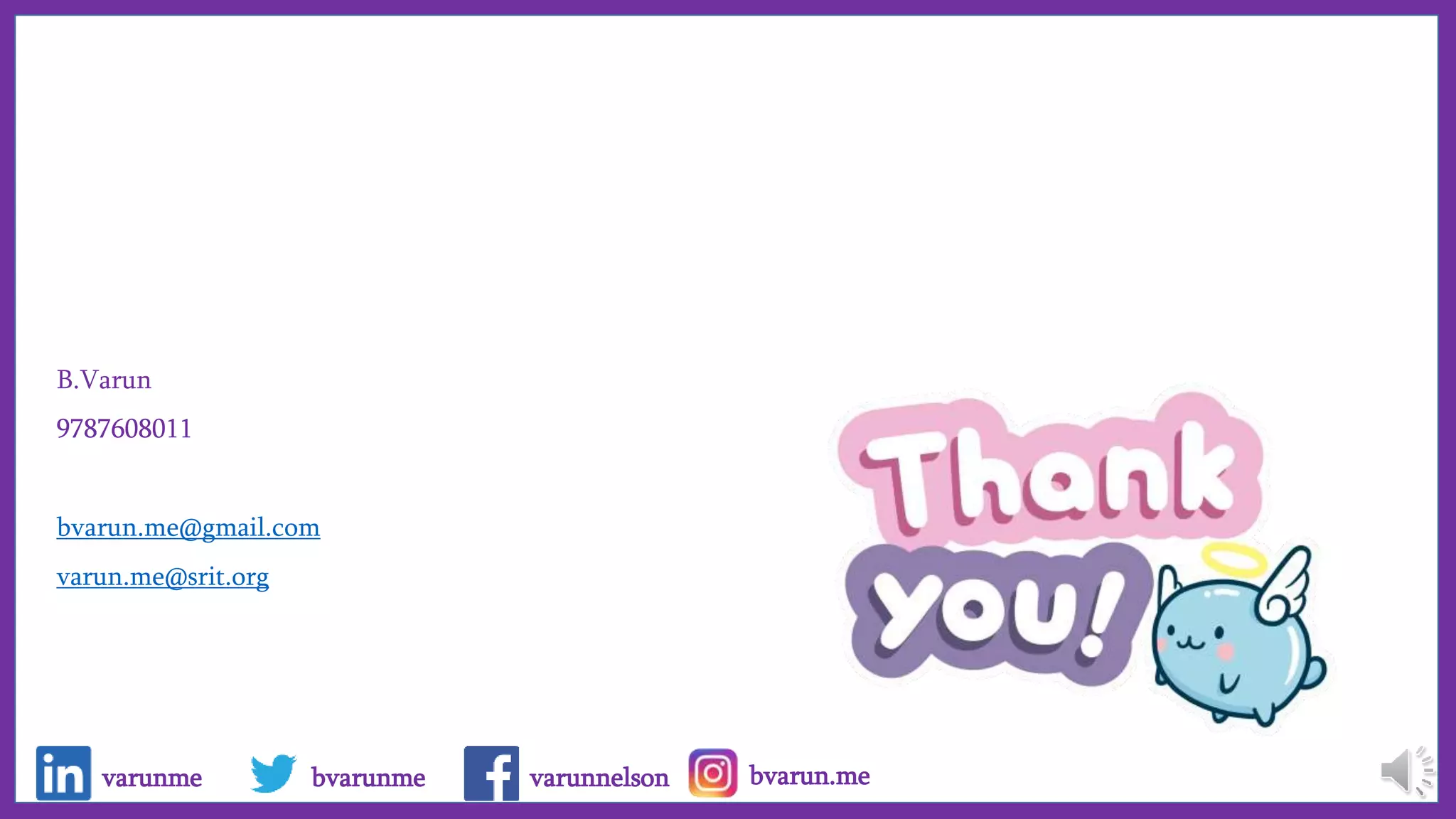 B.Varun
9787608011
bvarun.me@gmail.com
varun.me@srit.org
varunnelson bvarun.me
varunme bvarunme
 