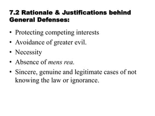7.2 Rationale & Justifications behind
General Defenses:
• Protecting competing interests
• Avoidance of greater evil.
• Ne...