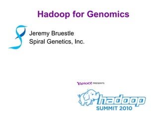 Hadoop for Genomics ,[object Object],Spiral Genetics, Inc. 