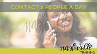 CONTACT 2 PEOPLE A DAY
TRAINING
 
