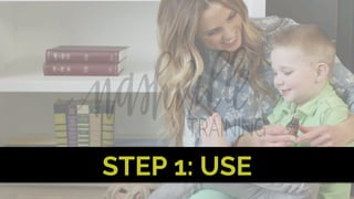 STEP 1: USE
 