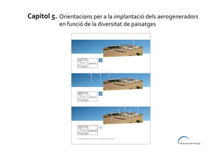 Capítol 5. Orientacions per a la implantació dels aerogeneradors
en funció de la diversitat de paisatges

 
