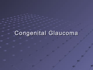 Congenital GlaucomaCongenital Glaucoma
 