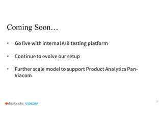Coming Soon…
18
• Go live with internalA/B testing platform
• Continueto evolve our setup
• Further scale model to support...