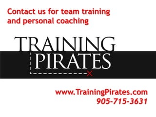 Contact us for team training and personal coachingwww.TrainingPirates.com905-715-3631