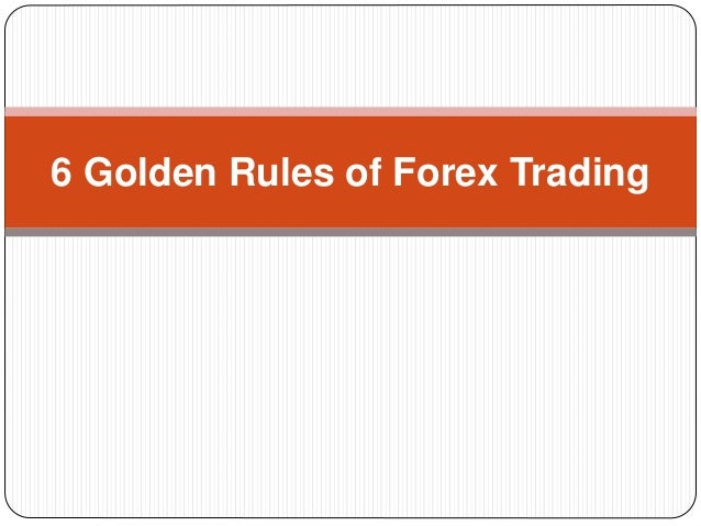 6 Golden Rules Of Forex Trading - 