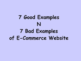 7 Good Examples N 7 Bad Examples of E-Commerce Website 