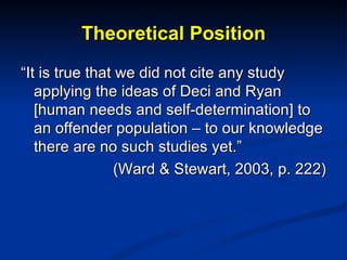 Theoretical Position <ul><li>“ It is true that we did not cite any study applying the ideas of Deci and Ryan [human needs ...