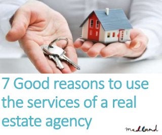 7 Good reasons to use
the services of a real
estate agency
 