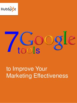 7
to Improve Your
Marketing Effectiveness
t s
 