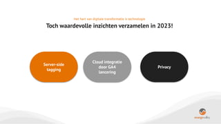 Server-side
tagging
Het hart van digitale transformatie is technologie
Toch waardevolle inzichten verzamelen in 2023!
Clou...