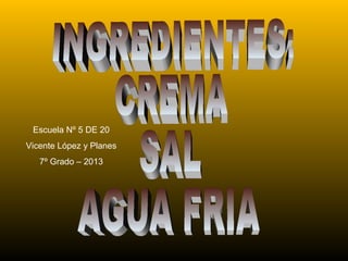 Escuela Nº 5 DE 20
Vicente López y Planes
7º Grado – 2013
 