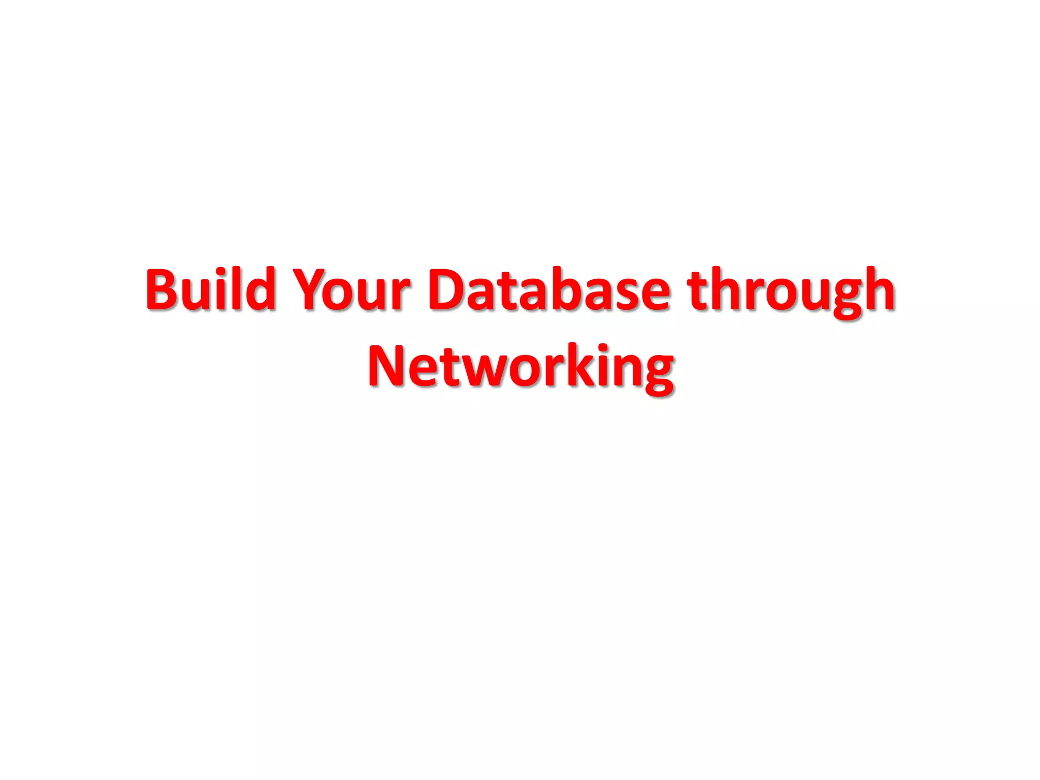 Build Your Database through
        Networking
 