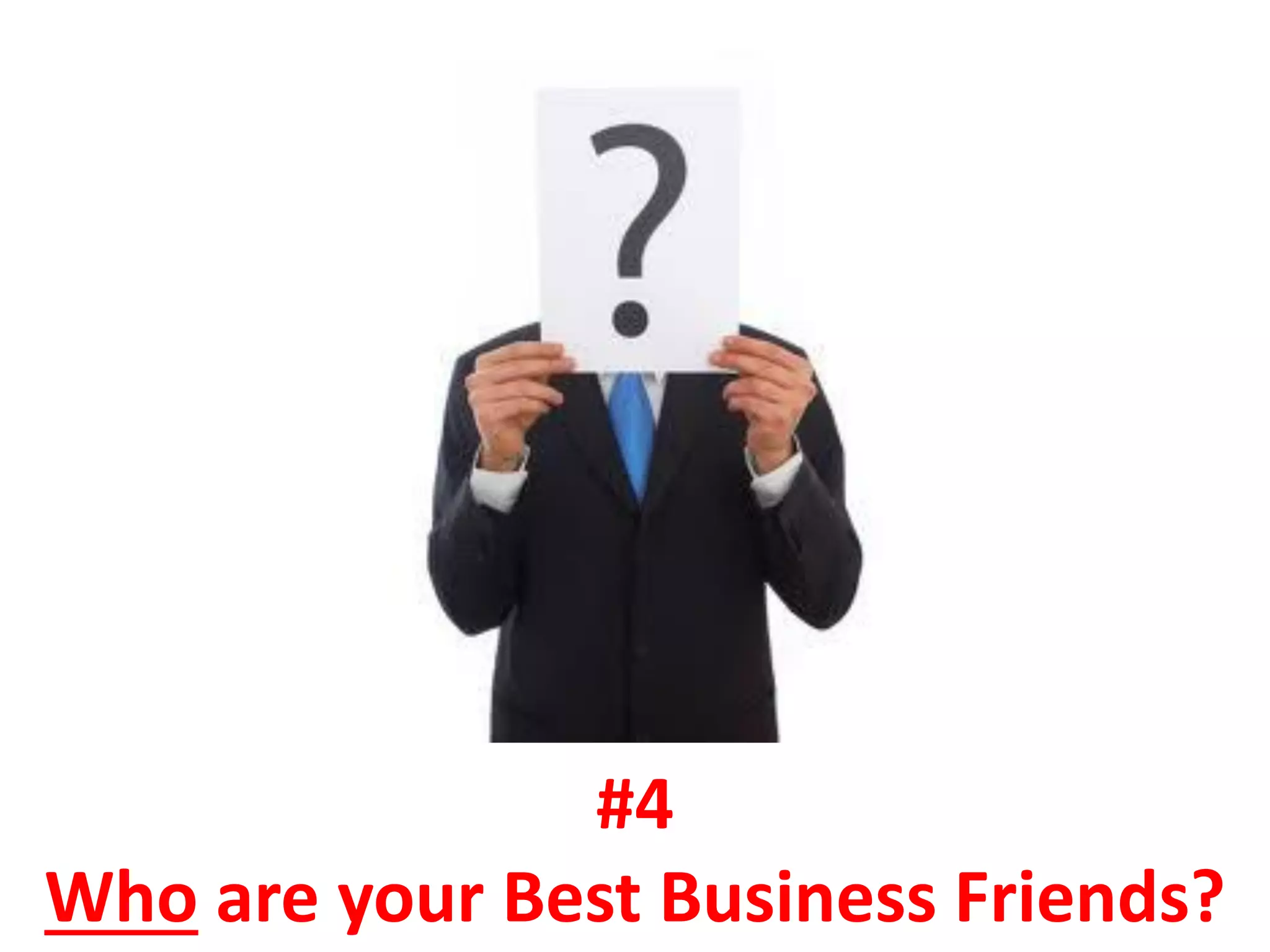 #4
Who are your Best Business Friends?
 