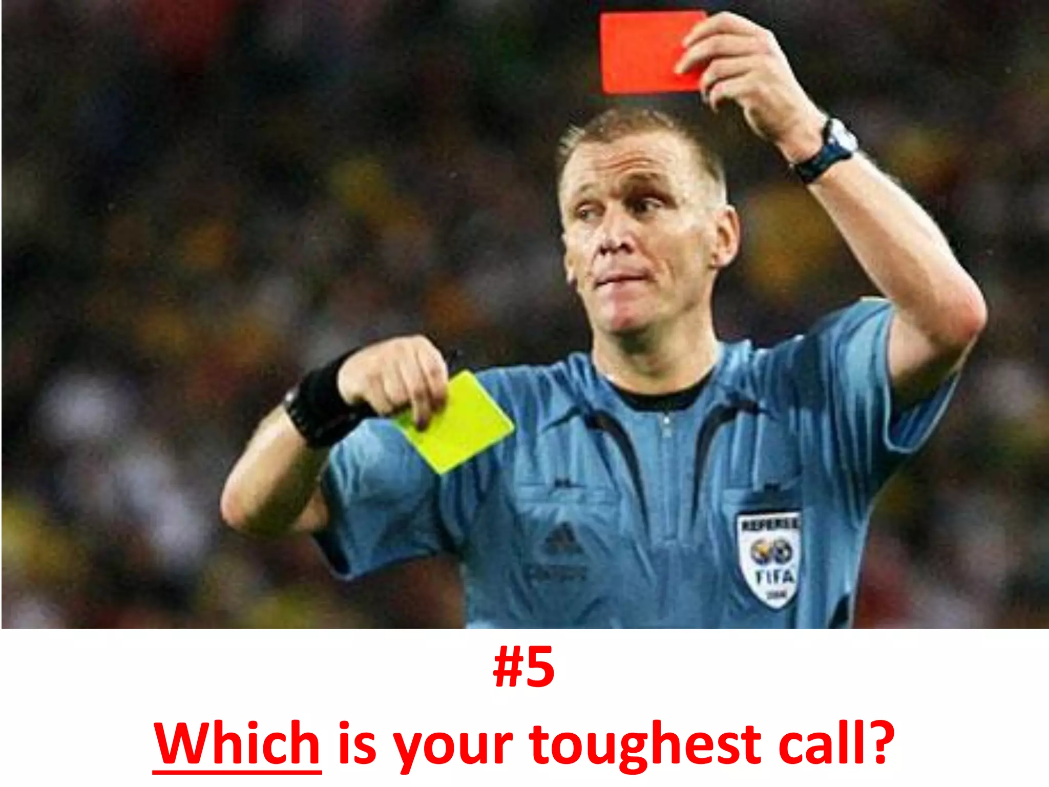 #5
Which is your toughest call?
 