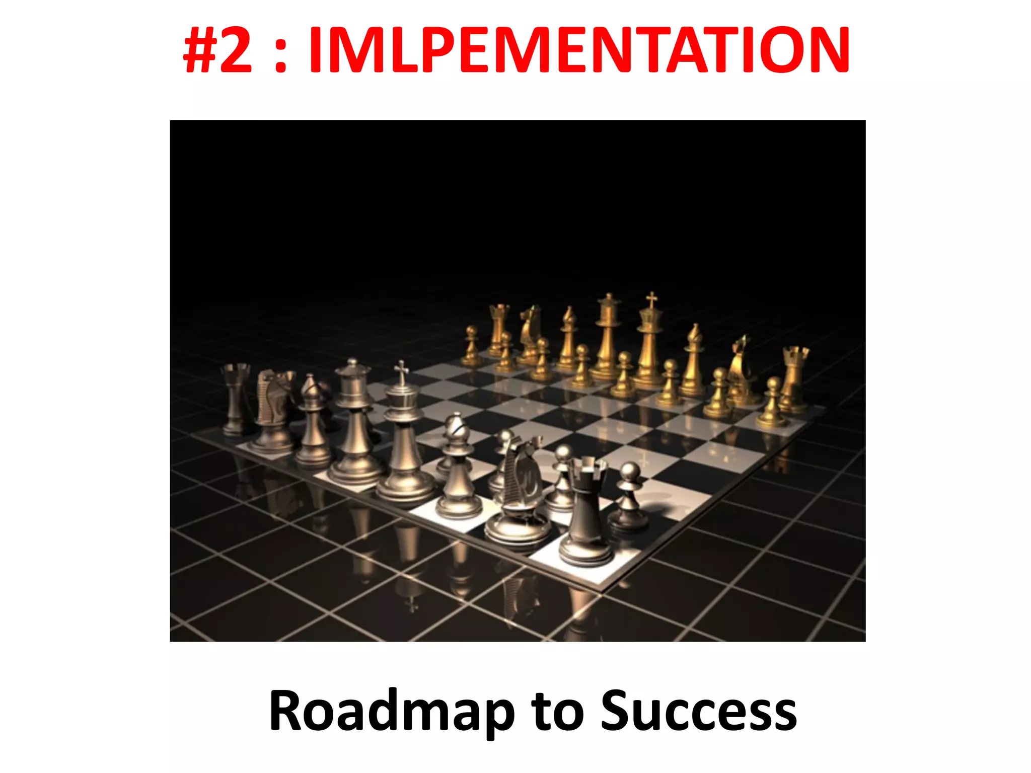#2 : IMPLEMENTATION


                  Innovation



       Roadmap to Success
 